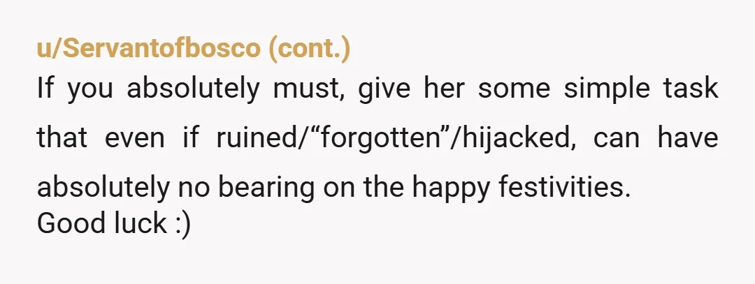 u/powerbeats3 Nope! This is awesome by the way. I love it. You should get to enjoy your time and not be hindered. If she wanted the daughter experience she should...
