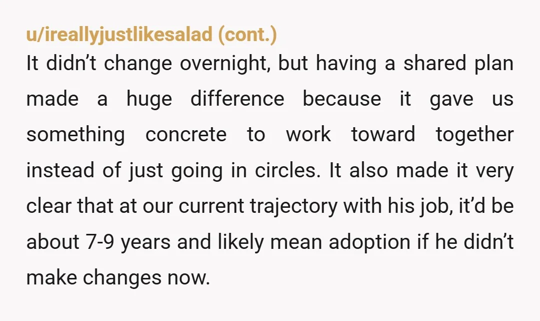 u/bopperbopper
“ are you married to this job or are you married to me? Cause right now it seems you’re prioritizing this particular job over our family. “