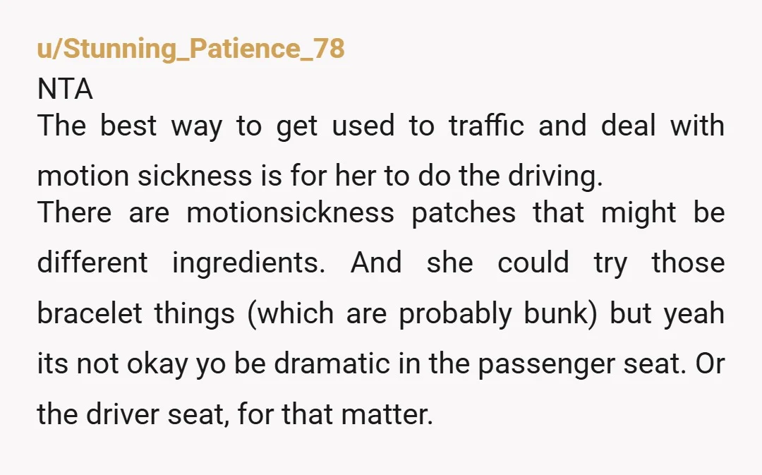 u/helenaflowers NTA. My husband's aunt is like this - prone to car sickness unless she sits in the front, but is also a bad shotgun passenger. I don't think she...
