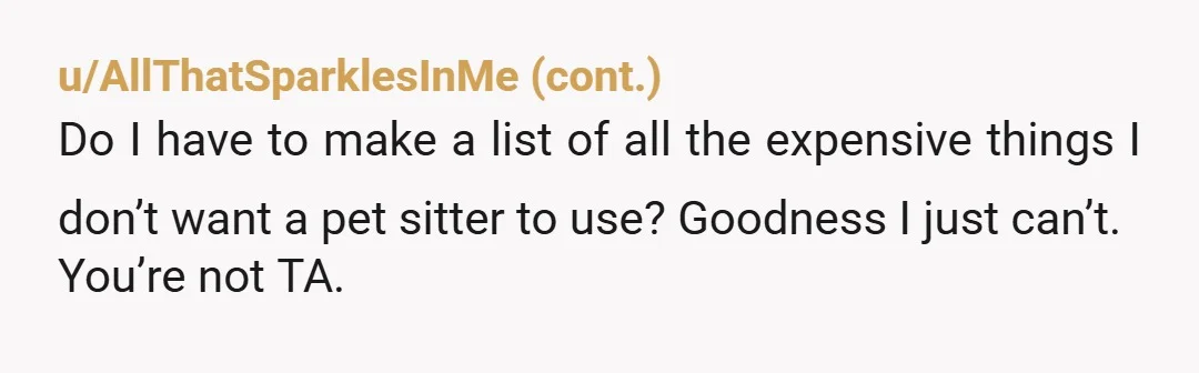 u/SaneForCocoaPuffs NTA The people here who think she couldn’t have known need to use some basic common sense and I wouldn’t trust any of them in my home Who takes...