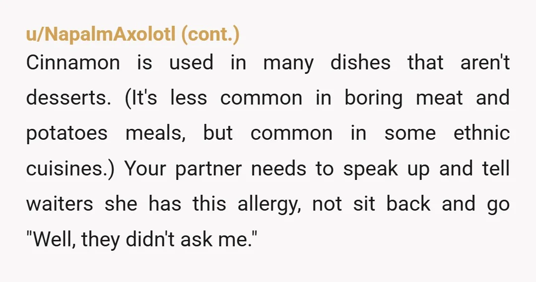 u/DeannaMorgan YTA It is your responsibility to tell them about allergies. We have mushroom allergies. It's in all sorts of things and we never assume they are not. When we...