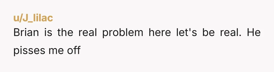 u/SweetHomeGeorgia I feel like ESH. Brian is intrusive with food and overtaking his welcome. Your girlfriend doesn't know how disgusting it is for people to see someone else take a...