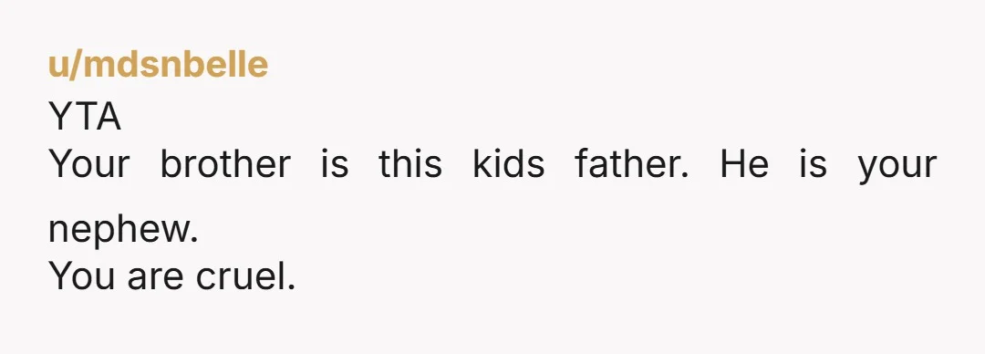 u/PalmElle
ESH
That poor little boy is being neglected and shunned by one half the family and used as a prop for attention by the other.