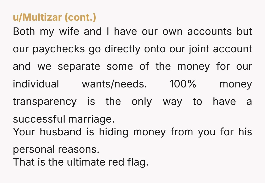 u/Head-Firefighter3875 NOR. He knows what he is/has been doing. It was intentional. He just wanted more money for whatever bs he is doing behind your back. There has to be...