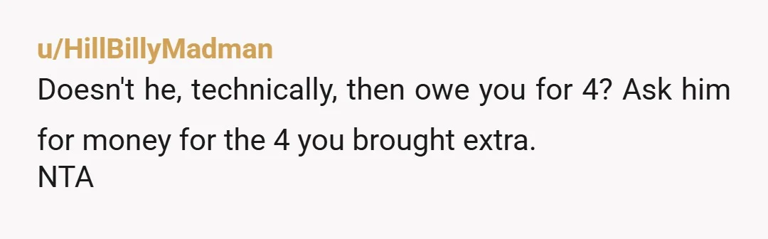 u/CivMom That’s weird. Tell him to learn how to do math. And to give your bf his 4 leftover beers back.