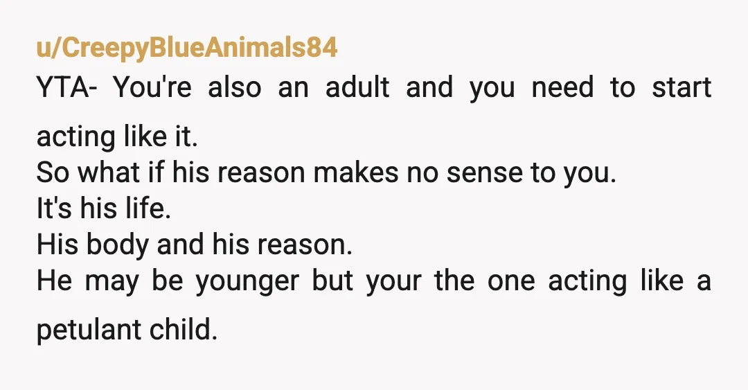 u/RWBYsnow Yta. Let him do what he wants. Stop disrespecting his choices. He's not wrong anyway. Animals are living beings that get killed for food. He doesn't like that. Also,...