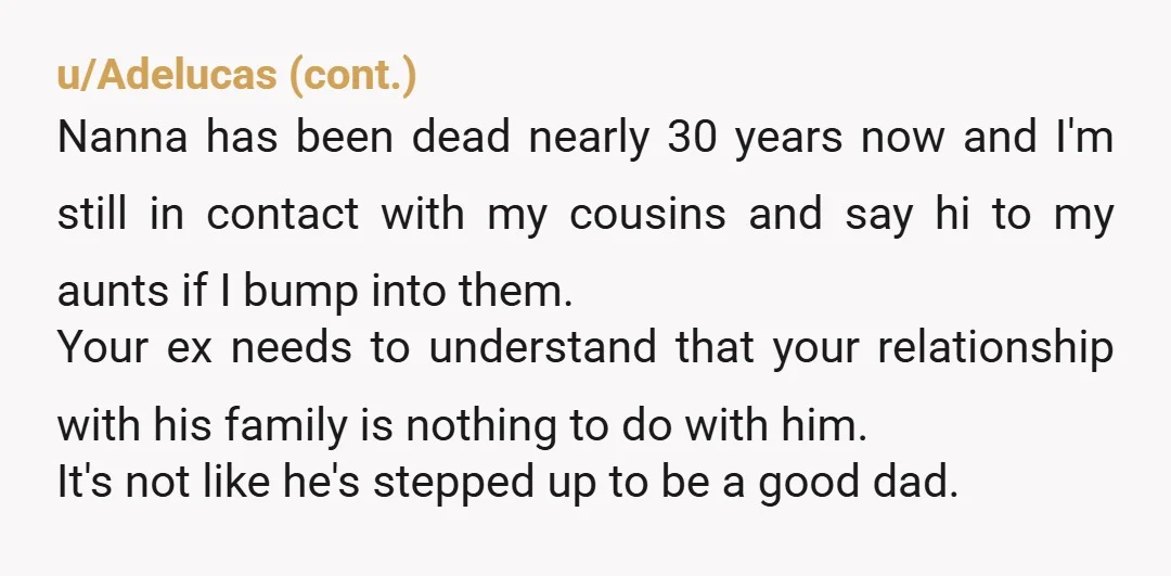 u/Fun_Expression8126 Nta, my former mil always said the moment her son and i decided that we were having a baby is the moment i became part of the not-able-to-leave family....