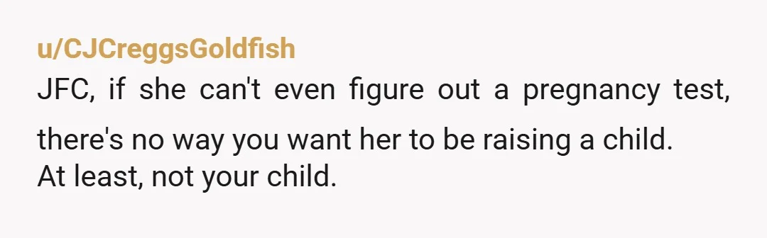 u/Significant-Boat-947 Can she not read? I've taken many tests, but I still read the box AND instructions just in case
