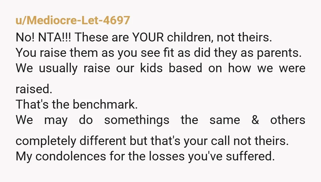 u/WhichWitch9402
You are never the AH protecting your kids from AHs like your dad.