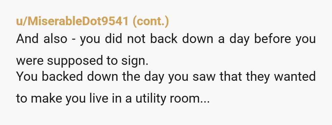 u/Snoo90169 NTA - A room with laundry in it should not actually be someone's bedroom. They can still get the house- just without you- maybe that's a bonus room or...