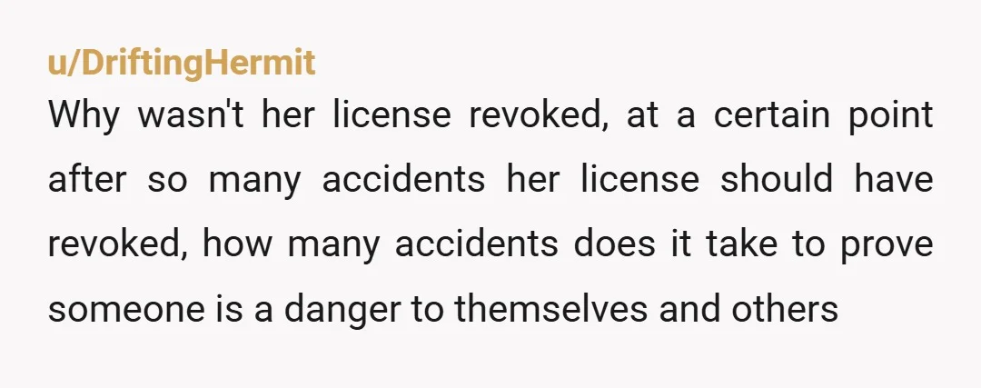 u/tedivm The parents who kept paying her premiums enabled this behavior. They should have just paid for her to take uber everywhere. The fact that drivers like this are out...