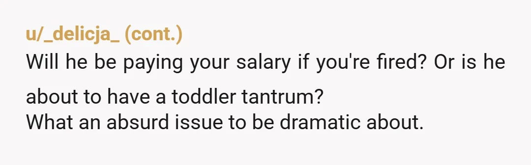 u/Appropriate_Rub_961 Reading the edit, he's not trying to compromise with you at all, so why are you bending over backwards for him? Reminds me of an ex of mine who...