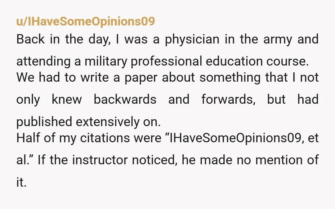 u/IHaveSomeOpinions09 Back in the day, I was a physician in the army and attending a military professional education course. We had to write a paper about something that I not...