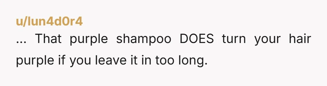 u/beachpellini
That had to suck to try and get out, too, blonde hair takes colour like nobody's business.