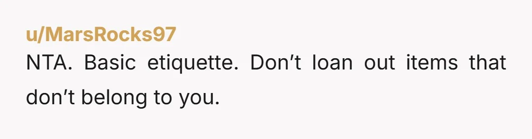 u/shammy_dammy
NTA.  I'd ask for it back sooner.  Like, today.