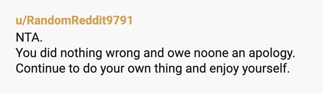u/broscoelab
You don't have to do what others want. NTA.