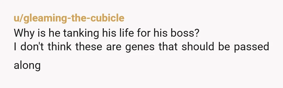 u/Threnners
Point out to him that those two employees could be brought on at a firm that's worth a crap.