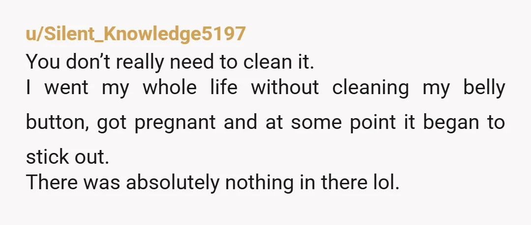 u/Curious_Ad9409
Wash it in the shower, weather then when you wash your body out your finger in with some soap and then make sure to rinse it out good