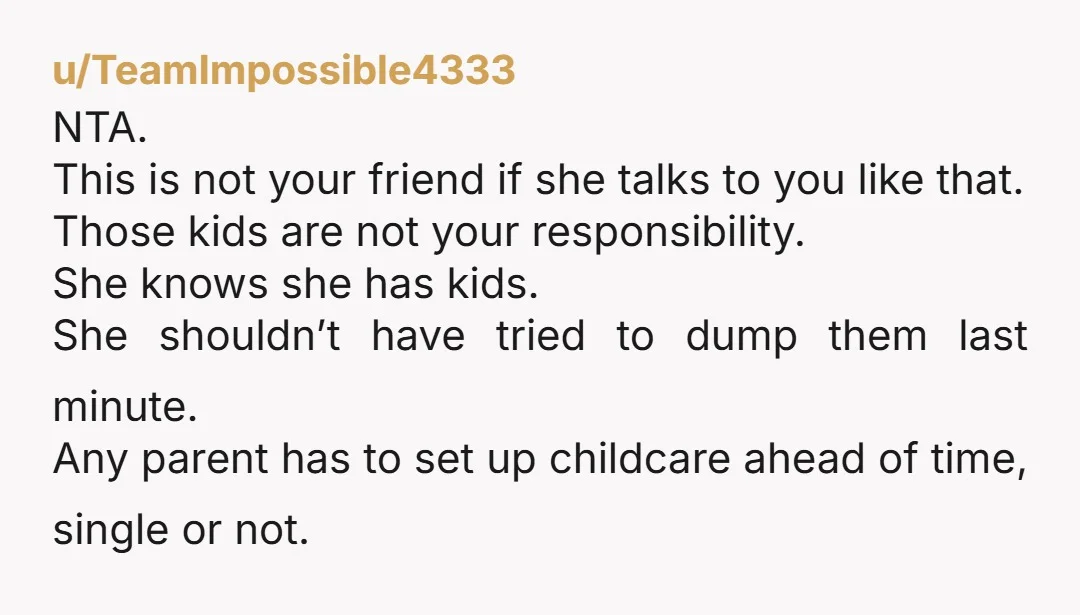u/fangirl_queen_69 NTA schools are mandated reporters, if they can't contact Mom, they're gonna have to call CPS or the cops. If no one can watch the kids, she should have...
