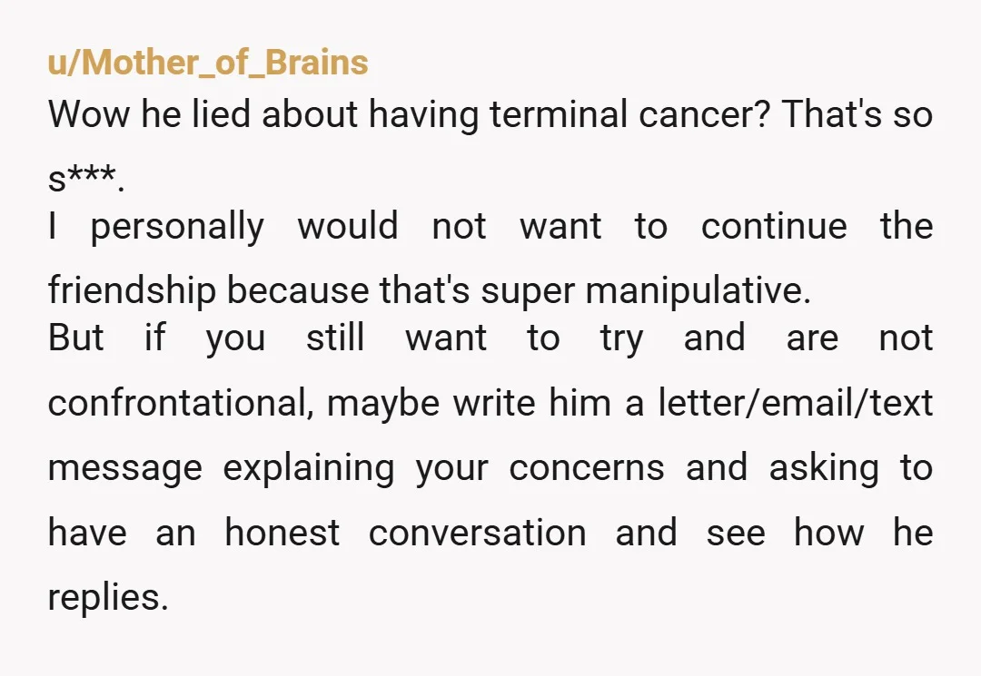 u/MorningBeginning2235 I have a little experience with these types. My sister dated a pathological liar. There’s really nothing to be done. I also have a cousin who’s been like this...