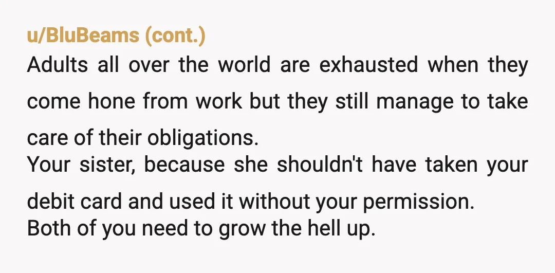 u/Difficult-Club3026 Based on your responses here, you don't care anyone's opinion, just justifying your behavior. Why did you even post? I agree, she shouldn't have done that but you've been...