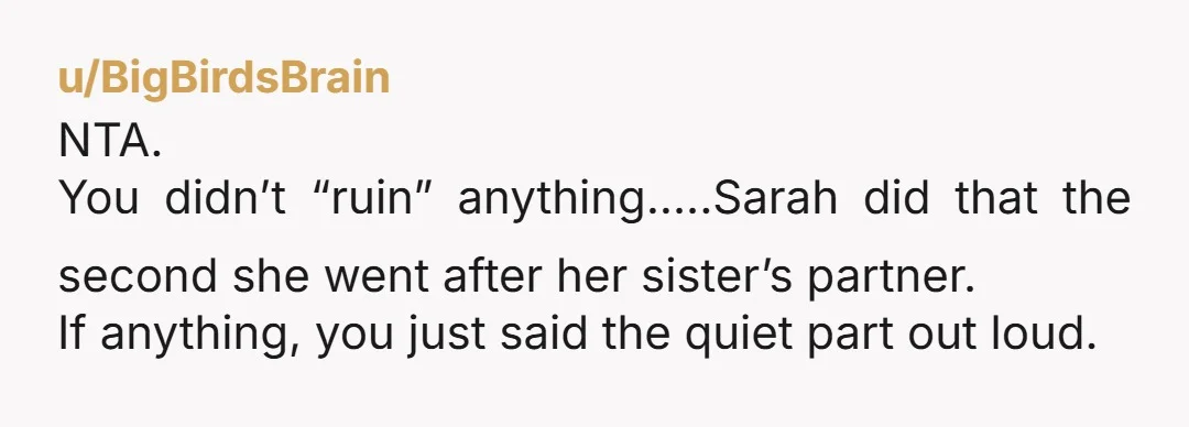 u/angryomlette NTA. With this much drama, shutting you up would only encourage your sister to insult you more. Since she claimed it is only fair for your parents to vacate...