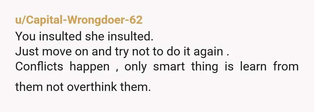 u/No-Elk1466
NTA.
She asked for it.
She could’ve minded her business or just accept she was wrong when you said you have shorts.