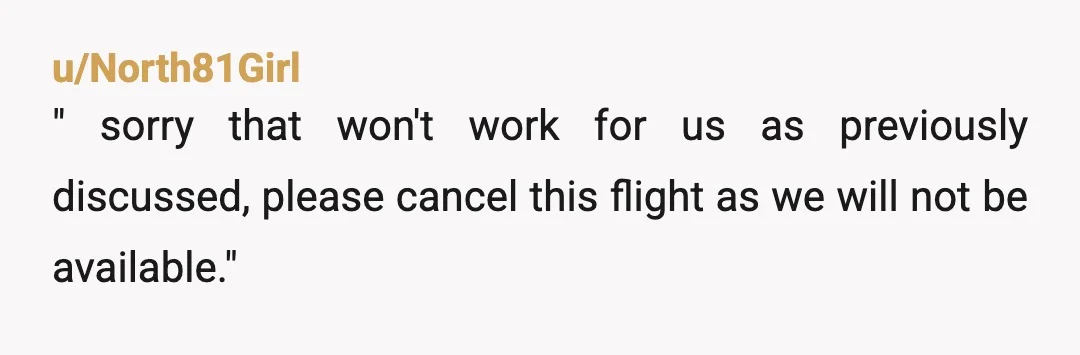 u/Educational_Goal7860 You need to flat out refuse the visit and say no matter what you won’t be at the airport to pick up. Put it in writing so you have...