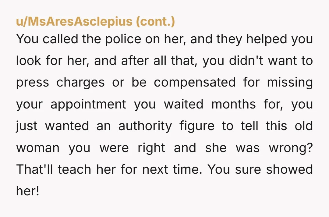 u/Fullback70 NTA, but you were maybe 10 minutes late for an appointment at the end of the day? I’m impressed that the doctor’s schedule was running on time. Doesn’t seem...