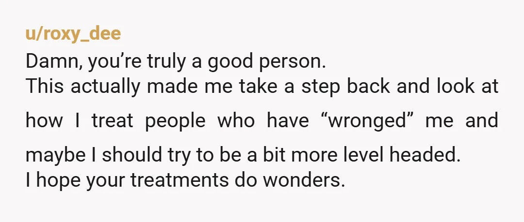 u/terribleterrabyte
I'm confused why you're apologizing to her when she's acting like a self absorbed selfish child, but I'm glad you're on the road to recovery!