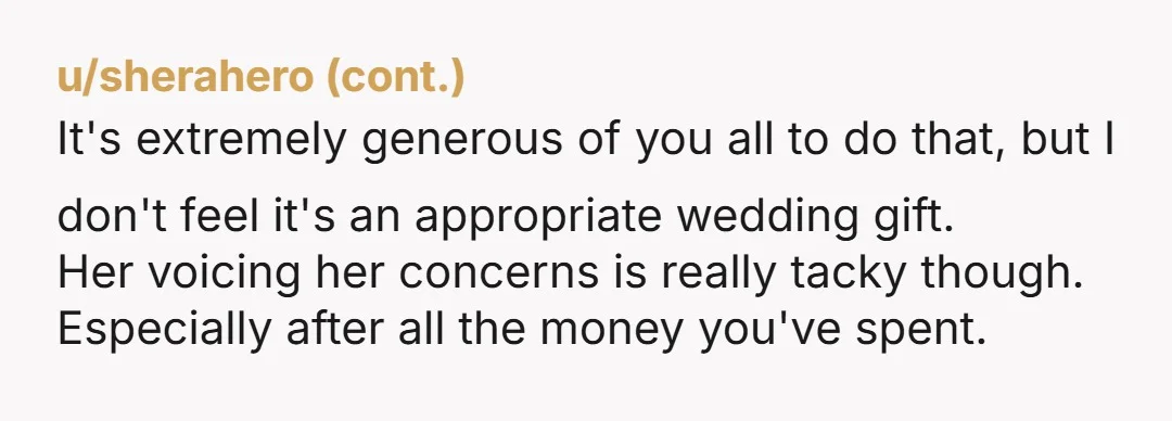u/mmc3211 NTA: I'm shocked too. She for sure understands that the bracelet came from all of you? Spending Gs to go to her wedding and then chipping in another $500...