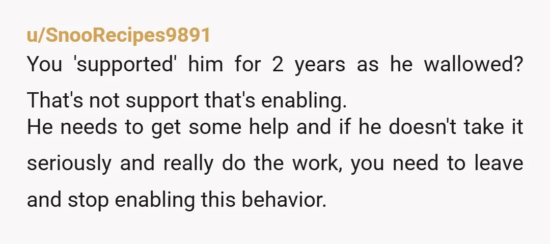 u/RemoteExisting4482 I was going to post with recommendations for some possible paths forward but I read some of your replies. If he is not suggesting marriage counseling as a minimum...