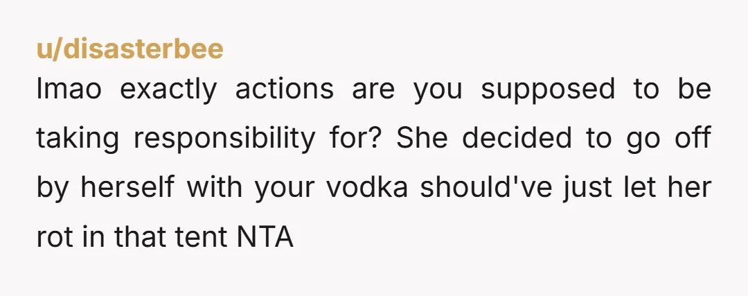 u/Thejokingsun Wow she sounded incredibly immature and 0% compromosing. Especially the selfishness of bringing all that booze alpne woth herself to a event that would cause one to drink easily...