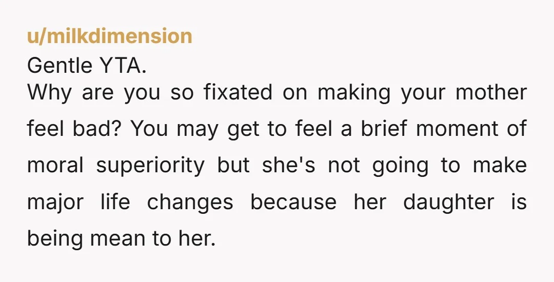 u/notrightmeowthx This is the most 16-ager post I've seen in awhile. I understand where you're coming from, but YTA. You think you know what your mother's life was like, but...