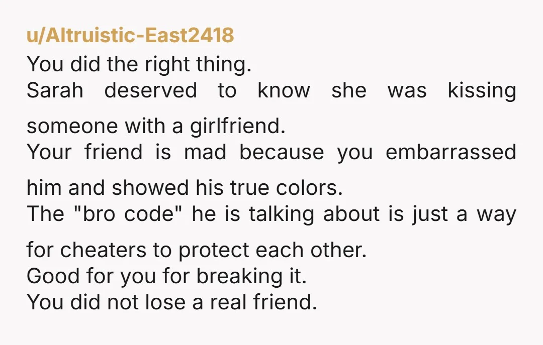 u/Then-Toe8328 Absolutely NTA. Please tell his girlfriend, and make sure his behaviour gets the reputation it deserves. Nobody wants to be involved with a cheater, and even less does anybody...