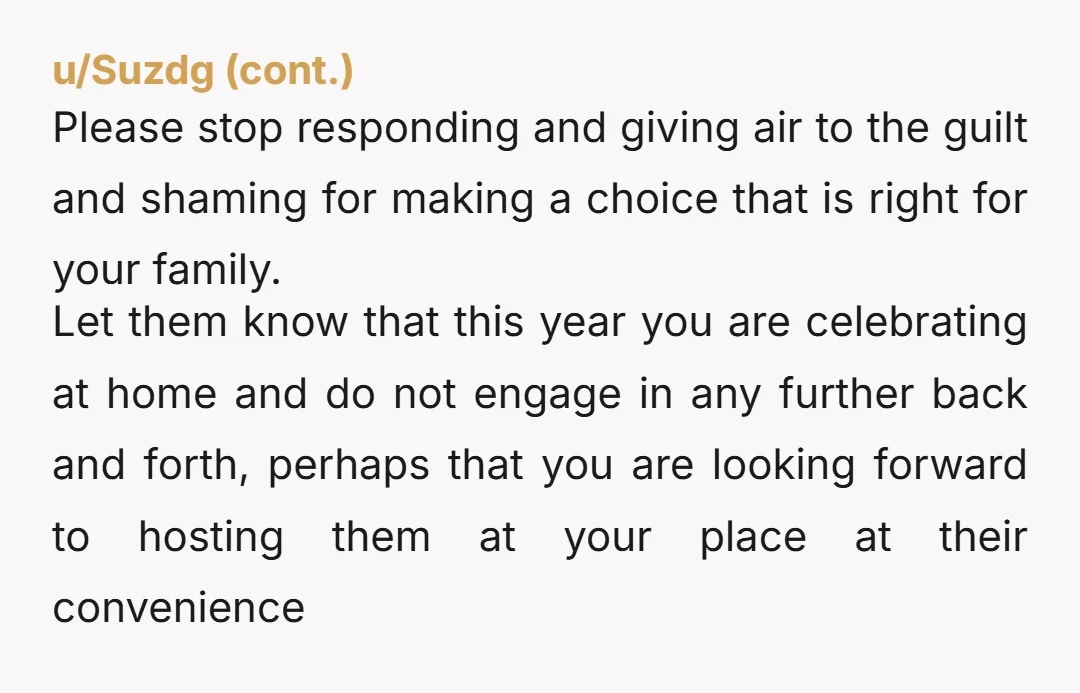u/Kittymemesallday NTA. You have your own family now and can start making your own traditions. You're not withholding your children if you offer to host. They have the option, they...