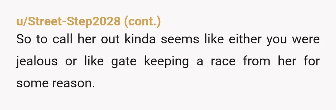 u/TulpaPal
Culture is related to ethnicity but culture is not ethnicity, you're just wrong there.
This whole thing was unnecessary and kinda just mean.
YTA