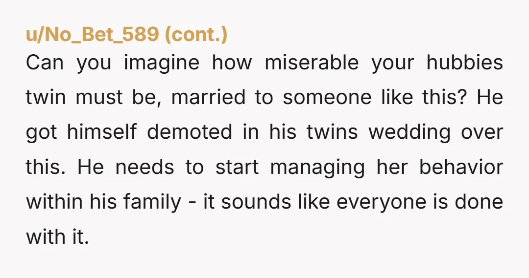 u/Life_Temperature2506
Tell SIL one more derogatory word out of her fat trap and she won't be at the wedding.
Twin bro too.
NTA