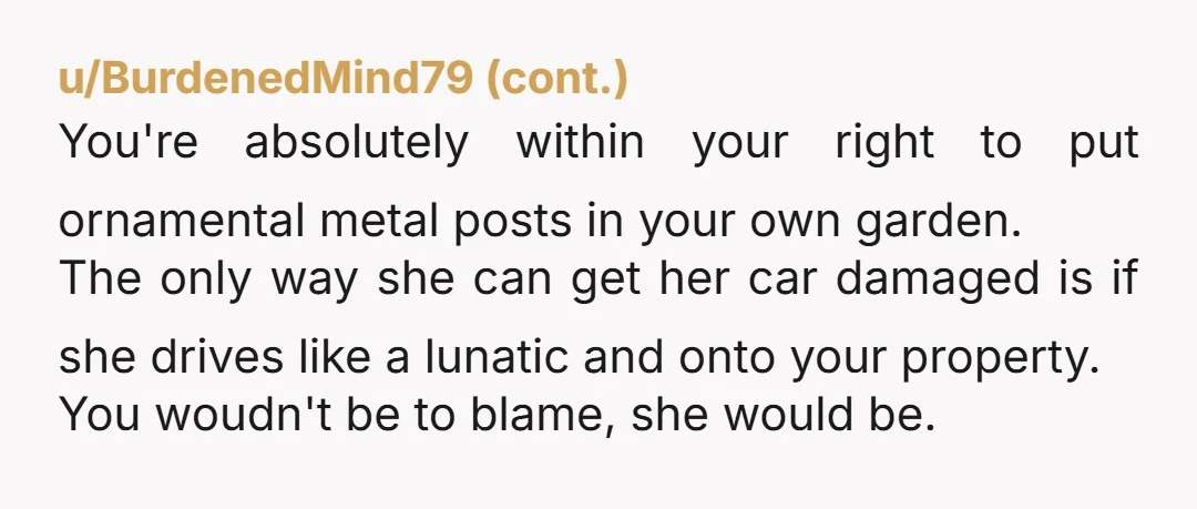 u/GJion Put it in. Put it in with concrete. Make sure it is so very well marked with red paint /flags/ reflectors / etc. so there is no way she...