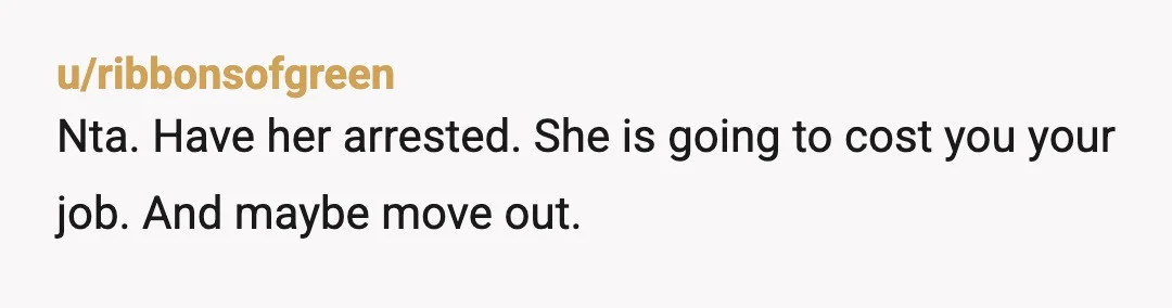 u/Aradene NTA. Stop leaving the keys where she can access them. Take your key back. “Hey my key isn’t working properly, can I have yours to check” and yoink. Also...