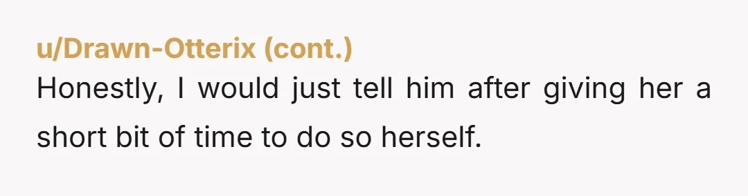 u/Livid_Pickle8286
Say something. He does not deserve to live his whole life with this cheater and have no idea.