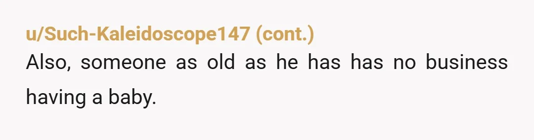 u/Spare_Astronaut1972
NTJ
her hubby can un-retire and start bringing extra money in to cover the expenses.
I would never give money to people who do this.