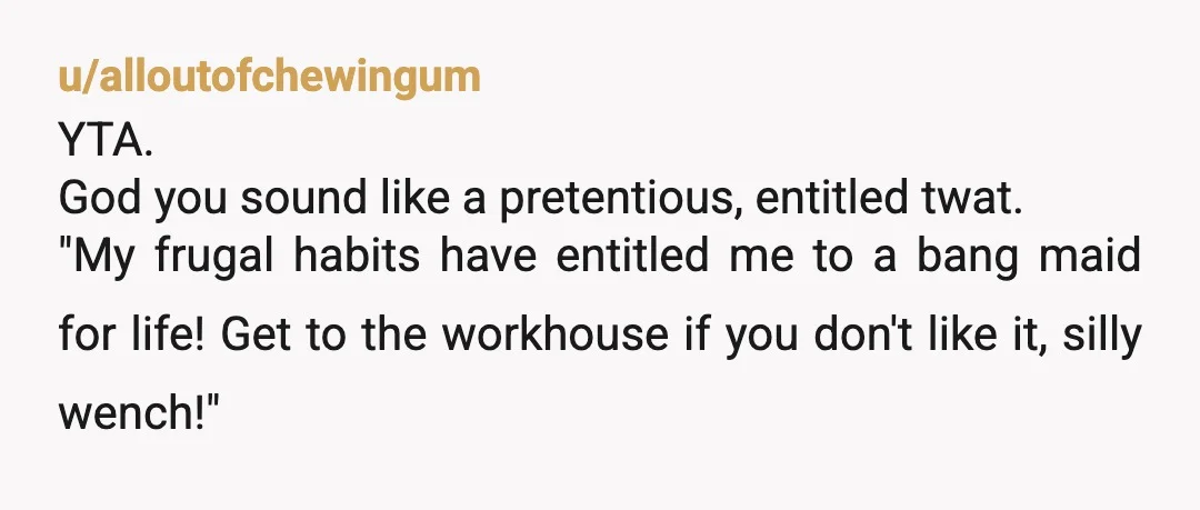 u/Traditional_Film_636
YTA.
So you can give up your job but she has to do ‘her job’ the rest of her life.
That’s just so mean.