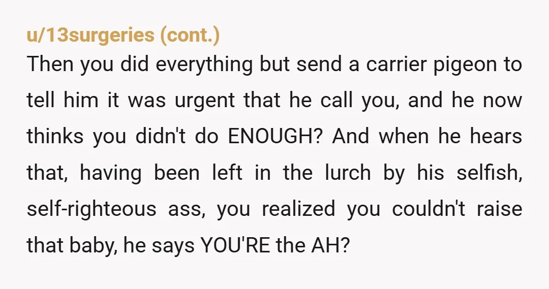 You reaching out to his sister should've been a sign that something was serious but nope, still didn't care and couldn't be bothered. You did everything right and nothing wrong....