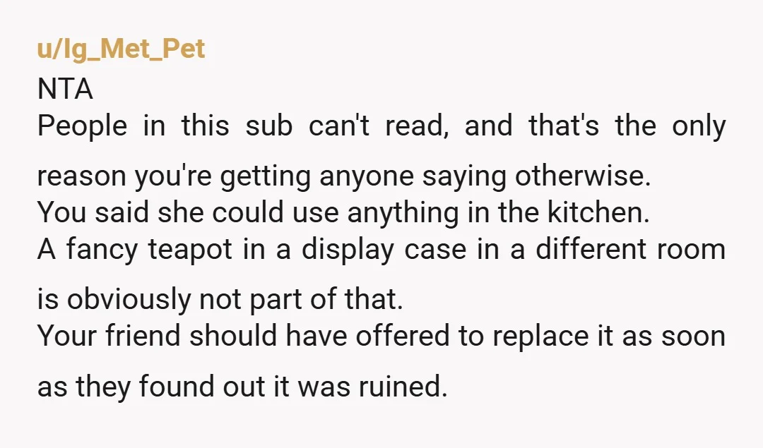 u/Low_Recognition_1557 NTA. You said kitchen, that means kitchen. I wouldn’t pull anything out of a decorative hutch/display case unless I was specifically told I could (I’m assuming this is the...