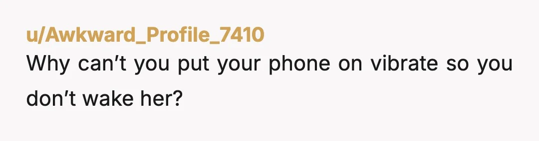 u/Historical-Dingo3845
Get a sound machine to help block the noise of your alarm and try switching to a vibrating alarm.