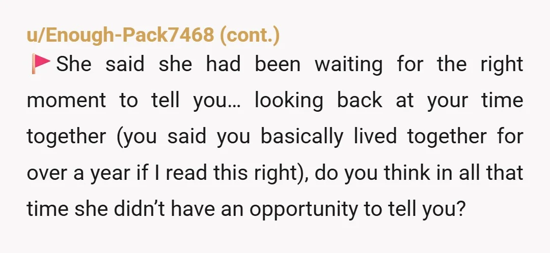 u/glutenisnotmyfriend A relationship that started with lies is not sustainable. Your foundation is not sound. You need to have an open and honest conversation with her about what you do...