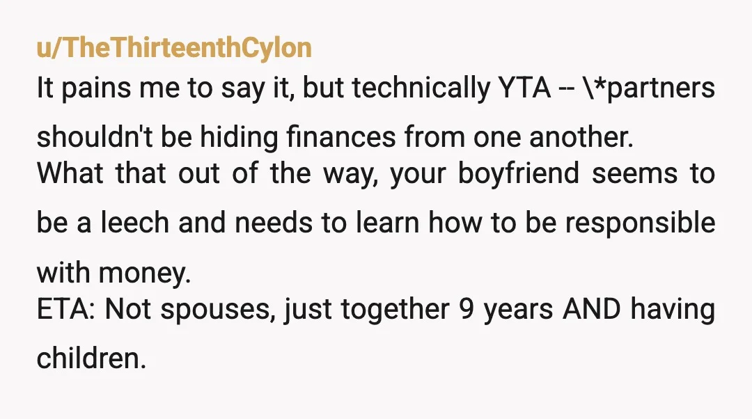 u/LdiJ46 No, you are not wrong at all. The two of you are not married and he is already a major leach. He has no right to your money at...