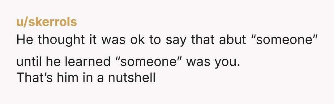 u/bananaramaworld Hey! Former obese woman here the same age as you. He is allowed to have a type yes and it is true he didn’t know what you looked like....