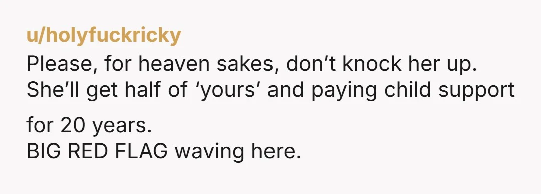 u/Firm-Raspberry9181 Never ever ever buy a home with a girlfriend/boyfriend/anyone you aren’t 100% committed to for life. MUCH LESS with her mom! It severely limits your options in the relationship...